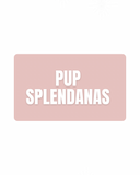 Tarjeta de regalo Pup Splendanas
